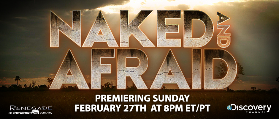 Naked and Afraid - Premiering Sunday, Feb 27th at 8pm ET/PT